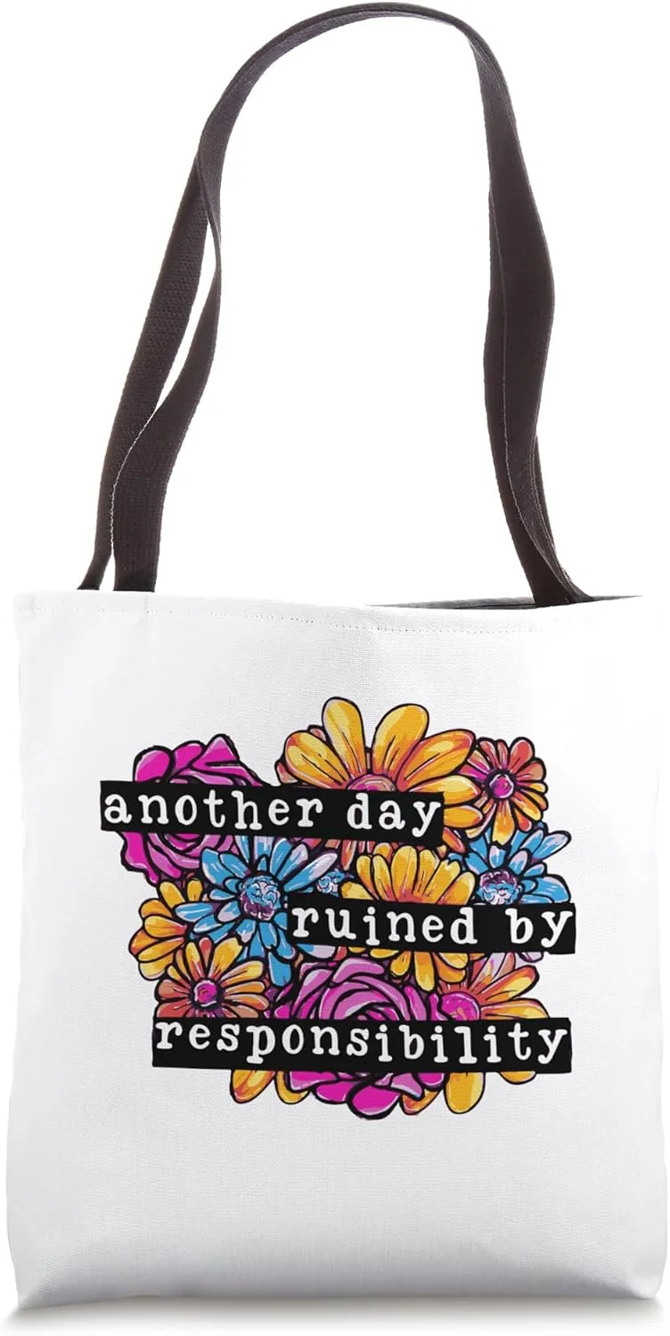 Another Fine Day Ruined by Responsibility Adulthood Tote Bag