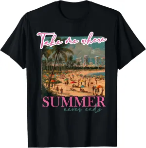 Take Me Where Summertime Never Ends Summer Vacation Costume T-Shirt